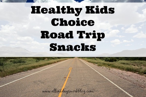 The Mom's Guide to Healthy Road Trip Snacks - All In A Days WorkAll In ...